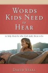 Words Kids Need to Hear: To Help Them Be Who God Made Them to Be - David Staal