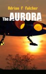 The Aurora (Aurora Saga) - Adrian Fulcher