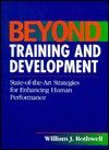 Beyond Training and Development: State-Of-The-Art Strategies for Enhancing Human Performance - William J. Rothwell