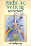 Pardon Me For Living - Geoffrey Green