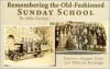 Remembering the Old-Fashioned Sunday School: Historic Images from Our Biblical Heritage - Mike Zachary