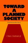 Toward a Planned Society: From Roosevelt to Nixon - Otis L. Graham Jr.