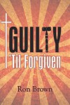 Guilty 'Til Forgiven - Ron Brown