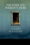 The Week You Weren't Here - Charles Blackstone
