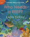 Who Needs a Reef?: A Coral Ecosystem - Karen Patkau