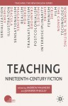 Teaching Nineteenth-Century Fiction - Andrew Maunder, Jennifer Phegley