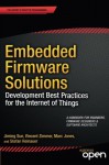 Embedded Firmware Solutions: Development Best Practices for the Internet of Things - Vincent Zimmer, Jiming Sun, Marc Jones, Stefan Reinauer