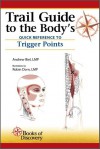 Trail Guide to the Body's Quick Reference to Trigger Points - Andrew R. Biel