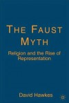 The Faust Myth: Religion and the Rise of Representation - David Hawkes