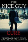 The Nice Guy Cure: The Ultimate Secret To Save Your Life And Attract Women - Thomas Lane