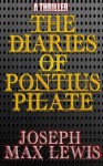 The Diaries of Pontius Pilate - Joseph Max Lewis