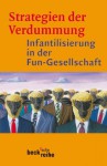 Strategien der Verdummung: Infantilisierung in der Fun-Gesellschaft - Jürgen Wertheimer, Peter V. Zima