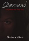 Silverweed: a supernatural fairy tale - Dorlana Vann