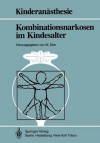 Kombinationsnarkosen Im Kindesalter - Wolfgang Dick, K. van Ackern, K.-H. Altemeyer, T. Fösel, U. Bauer-Miettinen, P. Dangel, J. Hausdörfer, J. Holzki, G. Kraus, H. Stopfkuchen, H. Gervais, F. Mertzlufft, E. Breucking, M. Semsroth