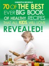 Kids Recipes:70 Of The Best Ever Big Book Of Recipes That All Kids Love....Revealed! (70 Of The Best Ever Recipes...Revealed!) - Samantha Michaels