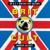 Brit Cult: An A-Z of British Pop Culture - Andrew Calcutt