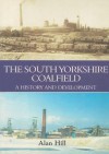 The South Yorkshire Coalfield: A History and Development - Alan Hill