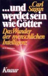 ... Und werdet sein wie Götter : d. Wunder d. menschl. Intelligenz - Carl Sagan