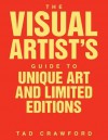 The Visual Artist's Guide to: Unique Art and Limited Editions - Tad Crawford