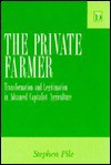 The Private Farmer: Transformation and Legitimation in Advanced Capitalist Agriculture - Steve Pile