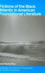 Fictions of the Black Atlantic in American Foundational Literature - Gesa Mackenthun