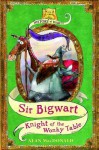 Sir Bigwart: Knight of the Wonky Table - Alan MacDonald