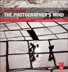 The Photographer's Mind: Creative Thinking for Better Digital Photos - Michael Freeman