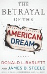 The Betrayal of the American Dream - Donald L. Barlett, James B. Steele