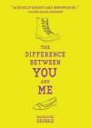 The Difference Between You and Me - Madeleine George