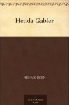 Hedda Gabler - Henrik Ibsen, William Archer, Edmund Gosse