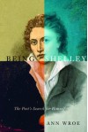 Being Shelley: The Poet's Search for Himself - Ann Wroe