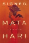 Signed, Mata Hari - Yannick Murphy