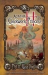 Agatha H. and the Clockwork Princess (Girl Genius novels #2) - Phil Foglio, Kaja Foglio