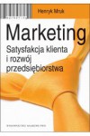 Marketing. Satysfakcja klienta i rozwój przedsiębiorstwa - Henryk Mruk