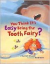 You Think It's Easy Being the Tooth Fairy? - Sheri Bell-Rehwoldt, David Slonim