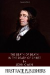 The Death of Death in the Death of Christ - John Owen