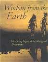 Wisdom From The Earth: The Living Legacy Of The Aboriginal Dreamtime - Anna Voigt, Nevill Drury