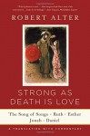 Strong As Death Is Love: The Song of Songs, Ruth, Esther, Jonah, and Daniel, A Translation with Commentary - Robert Alter