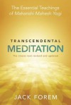 Transcendental Meditation: The Essential Teachings of Maharishi Mahesh Yogi - Jack Forem