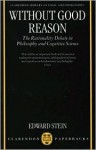 Without Good Reason: The Rationality Debate in Philosophy and Cognitive Science - Edward R. Stein