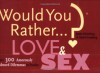 Would You Rather...?: Love and Sex: Over 300 Amorously Absurd Dilemmas to Ponder - Justin Heimberg, David Gomberg