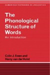 The Phonological Structure of Words: An Introduction - Colin J. Ewen, Harry van der Hulst