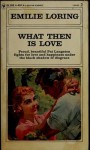 What Then is Love - Emilie Baker Loring