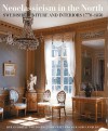 Neoclassicism in the North: Swedish Furniture and Interiors 1770-1850 - Hakan Groth, Fritz von der Schulenburg