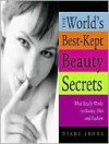 The World's Best-Kept Beauty Secrets: What Really Works in Beauty, Diet & Fashion - Diane Irons