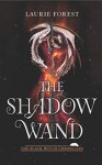 The Shadow Wand - Laurie Forest