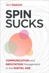 Spin Sucks: How the Public Relations Industry Got Such a Bad Name and How You Can Fix It - Gini Dietrich