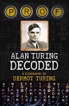 Prof: Alan Turing Decoded - Dermot Turing