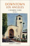 Downtown Los Angeles: A Walking Guide - Robert D. Herman, Maria Gorsuch, Tracey Reim