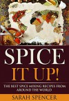 Spice It Up! The Best Spice Mixing Recipes from Around the World - Sarah Spencer